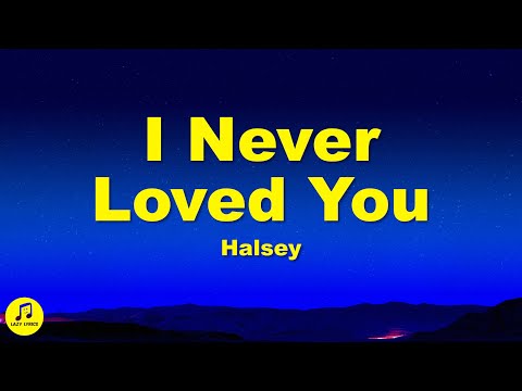 Halsey - I Never Loved You (Lyrics)