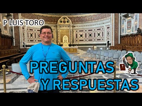 Padre Luis Toro - Preguntas y Respuestas