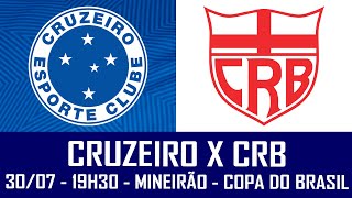 CRUZEIRO X CRB - COPA DO BRASIL - QUARTA-FEIRA (30/07) ÀS 19H30 NO MINEIRÃO - PRÉ JOGO