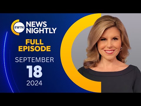 EWTN News Nightly | Wednesday, September 18, 2024