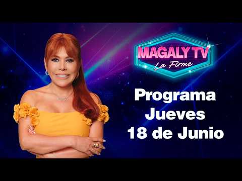 🔴 EN VIVO - "MAGALY TV LA FIRME" | JUEVES 18 DE JUNIO DEL 2026