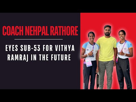 Coach Nehpal Rathore Eyes Sub-53 for Vithya Ramraj as she shattered Usha's 39-year-old meet record