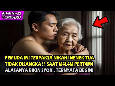 KISAH NYATA AWALNYA PEMUDA INI TERPAKSA NIKAHI NENEK TUA, TAK DISANGKA ALASANYA BIKIN SYOK ...