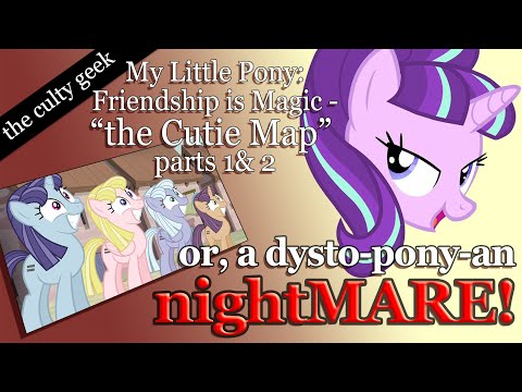 culty geek - My Little Pony:Friendship is Magic -the Cutie Map pts 1& 2, or, a dystoponyan nightMARE