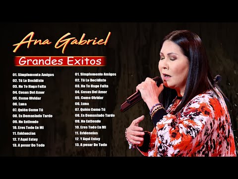 Ana Gabriel 2024 10 Grandes Exitos No Entiendo, Tú Lo Decidiste, No Te Hago Falta, Medley Ra