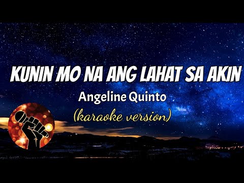 KUNIN MO NA ANG LAHAT SA AKIN – ANGELINE QUINTO (karaoke version)