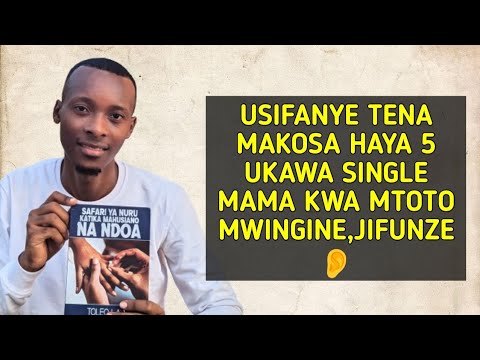 USIFANYE TENA MAKOSA HAYA 5 UKAWA SINGLE MAMA KWA MTOTO MWINGINE,JIFUNZE👂