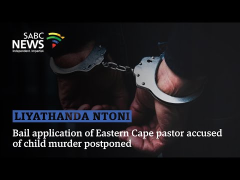Bail application of Eastern Cape pastor accused of child murder postponed