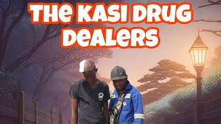 The kasi drug dealers