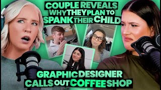 Couple Reveals Why They Plan to Spank Their Daughter + Graphic Designer Calls Out Coffee Shop (266)