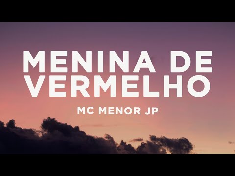 MC Menor JP - Menina de Vermelho (Letra/Lyrics)