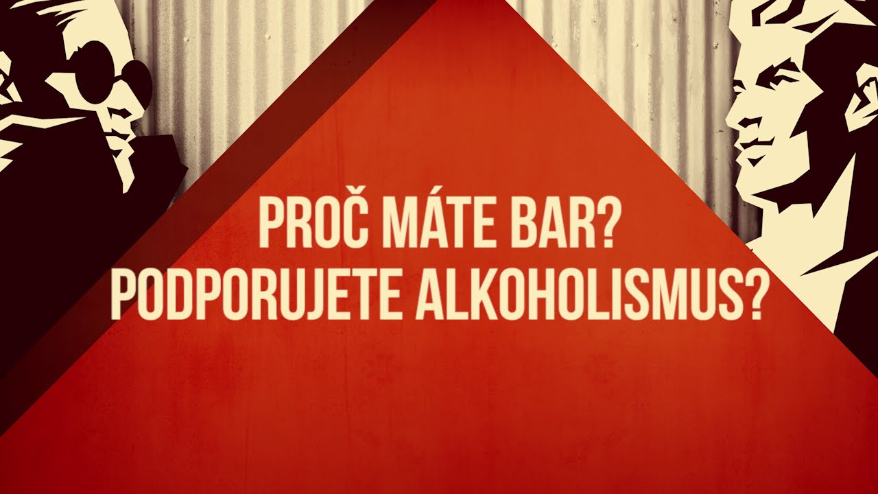 Proč máte bar? Podporujete alkoholismus?