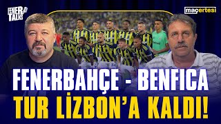 FENERBAHÇE - BENFICA, TUR LİZBON’A KALDI! Fenertalks ''MaçErtesi''