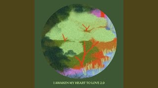 I Awaken My Heart To Love 2.0