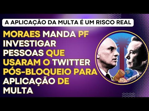 Moraes manda PF investigar pessoas que usaram o Twitter/X pós-bloqueio para aplicação de multa