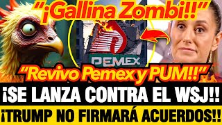 ¡CLAUDIA se ENP%Ü*T4!! ESTALLA Vs el WSJ!! ¡REVIVE a la GALLINA 🐔ZOMBI 🧟‍♂️ de los HUEVOS de ORO!!