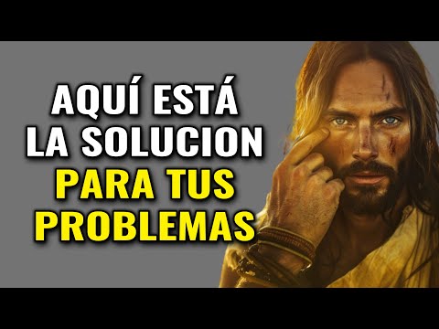 DIOS TE DICE, AQUÍ ESTÁ LA SOLUCIÓN PARA TUS PROBLEMAS