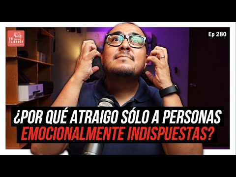 Ep 280 ¿Por qué atraigo personas emocionalmente indispuestas?