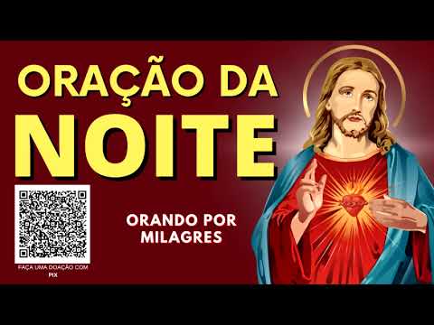 ORAÇÃO DA NOITE = ORANDO POR MILAGRES