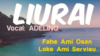 LIURAI Vocal : Adelino