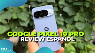 Google Pixel 10 Pro Review Español | Tecnocat