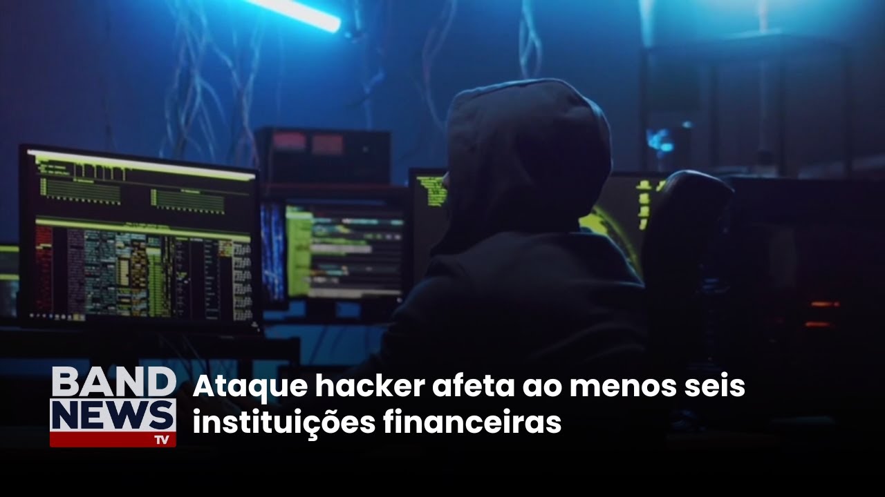 Ataque hacker afeta ao menos seis instituições financeiras | BandNews TV