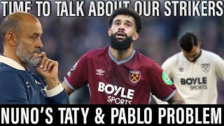 West Ham News | Hammers £47m strike force | Why is Nuno Getting it Wrong With Pablo & Taty