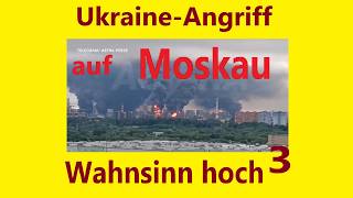 Ukraine Angriff auf Moskau  - - - Wahnsinn hoch 3