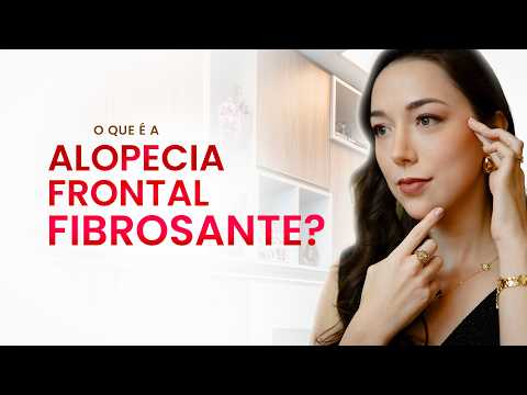 O que é Alopecia Frontal Fibrosante? Sinais, Causas e Tratamentos!