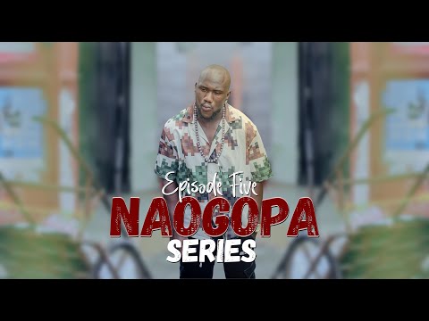 NAOGOPA | SERIES | EPISODE 05 | FULL MOVIE