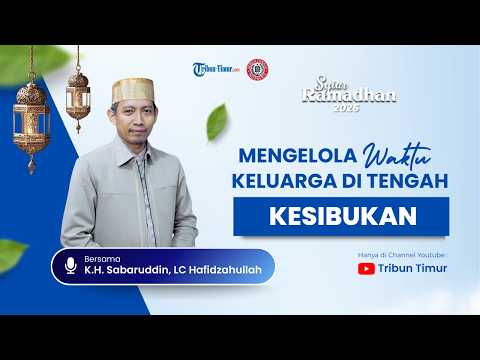 Eps 17 Syiar ramadhan: Mengelola Waktu Keluarga di tengah Kesibukan