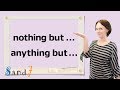 Understanding 'Nothing But' and 'Anything But'