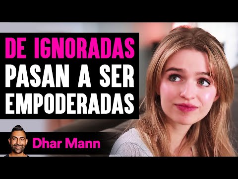 De Ignoradas Pasan A Ser Empoderadas | Dhar Mann Studios
