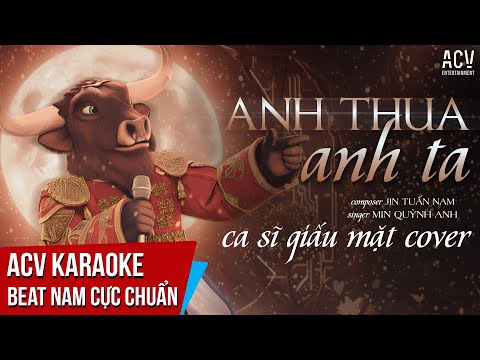 KARAOKE | Anh Thua Anh Ta – Ca Sĩ Giấu Mặt Cover  | Beat Tone Nam Cực Chuẩn