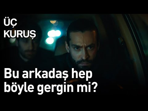 Üç Kuruş | Bu Arkadaş Hep Böyle Gergin mi?