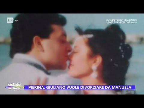 Pierina, Giuliano vuole divorziare da Manuela - Estate in diretta 09/07/2024