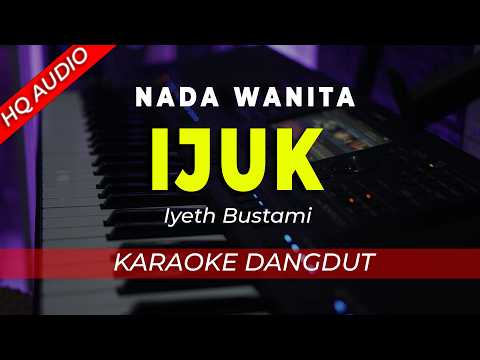 IJUK – KARAOKE ||IYETH BUSTAMI || DANGDUT ORIGINAL || NADA WANITA / CEWEK – HQ AUDIO