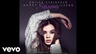 Hailee Steinfeld, Grey - Starving ft. Zedd (Acoustic) ft. Zedd