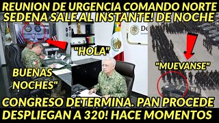REUNION URGENCIA! SE DESPLIEGAAN 320 COMANDO NORTE Y SEDENA DICTAMINAN EXITO TOTAL BOOM NACIONAL