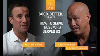 How To Help More Veterans Close On A Home | Anthony Lee | Good. Better. Broker. Ep. 126