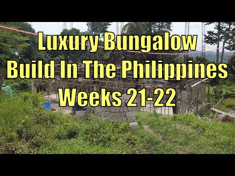 Week 21 & 22 Building a Luxury Bungalow In The Philippines.