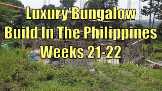 Week 21 & 22 Building a Luxury Bungalow In The Philippines.