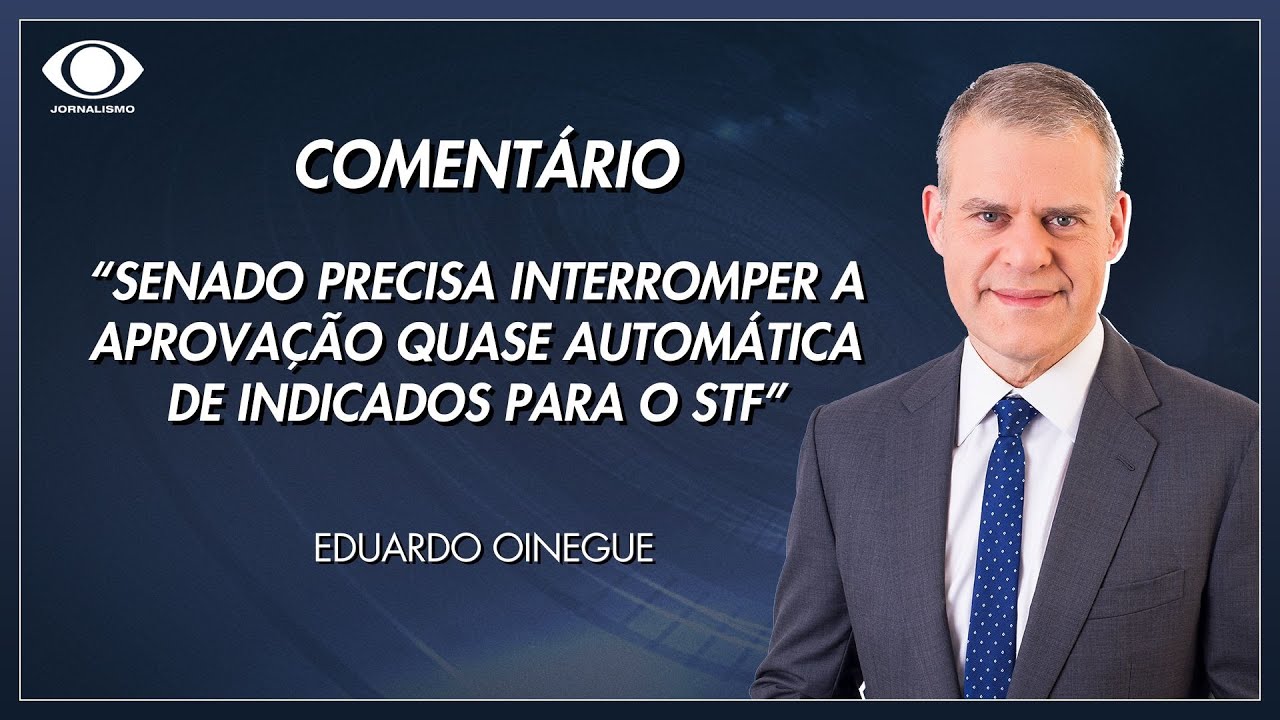 Oinegue: Senado precisa interromper a aprovação quase automática de indicados para o STF