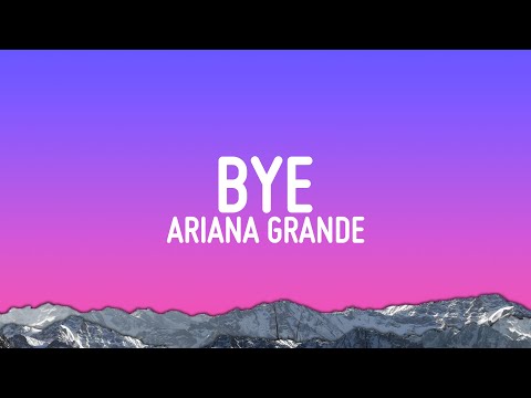 Ariana Grande - bye (Lyrics)