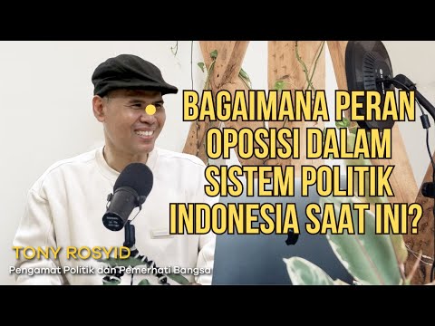 Tony Rosyid || Bagaimana Peran Oposisi Dalam Sistem Politik Indonesia Saat Ini?