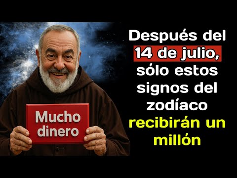 El Padre Pío predijo:que después del 14 de julio solo estos signos del zodiaco recibirán mucho diner