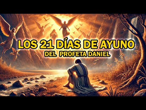 EL AYUNO DEL PROFETA DANIEL, 21 Días de Ayuno, 21 Días de Guerra Celestial