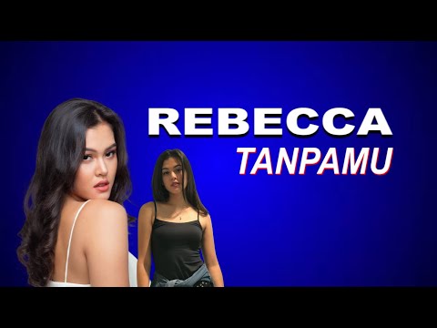 Rebecca - Tanpamu, Lirik Lagu