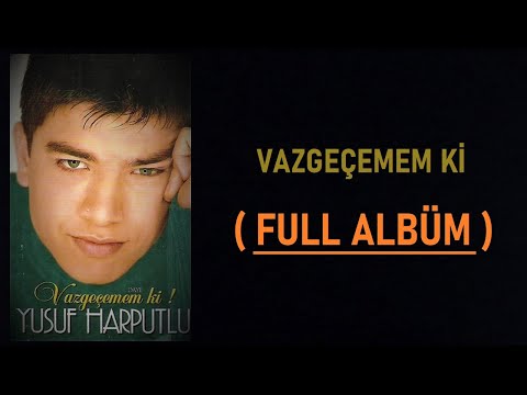 Yusuf Harputlu - Vazgeçemem ki ( Full Albüm )