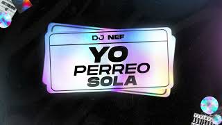 YO PERREO SOLA RKT  - DJ NEF